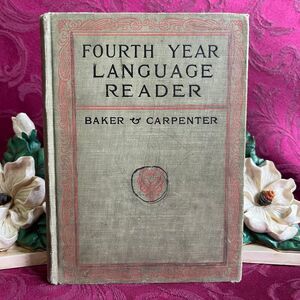1910 Fourth Year Language Reader Baker, Carpenter, Robbins. Antique School Book